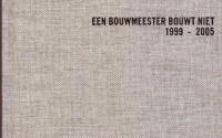 Een bouwmeester bouwt niet 1999-2005
